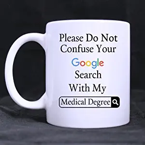 Funny Please Do Not Confuse Your Google Search With My Medical Degree Ceramic Coffee White Mug (11 Ounce) Tea Cup - Personalized Gift For Birthday,Christmas And New Year